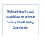 The Recent News that Local Hospitals have had to Reroute Seriously Ill GMAT Reading Comprehension